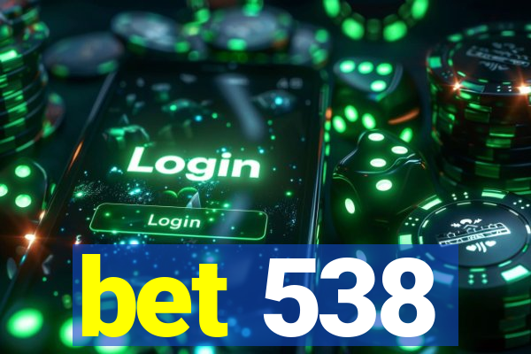 bet 538